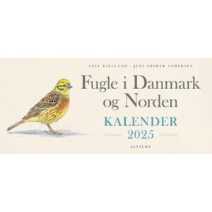 Fugle I Danmark Og Norden - Kalender 2025  Axel Kielland Jens Frimer Andersen